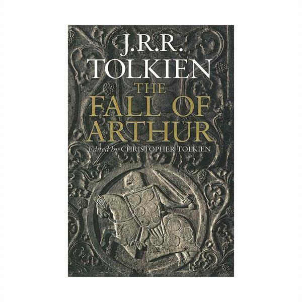 The Fall of Arthur by J.R.R.Tolkien